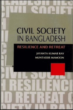 CIVIL SOCIETY IN BANGLADESH RESILIENCE AND RETREAT