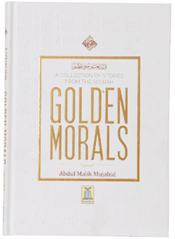 GOLDEN MORALS (A COLLECTION OF STORIES FROM THE SEERAH)