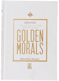 GOLDEN MORALS (A COLLECTION OF STORIES FROM THE SEERAH)